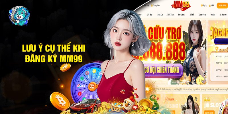 Lưu Ý Cụ Thể Khi Đăng Ký MM99