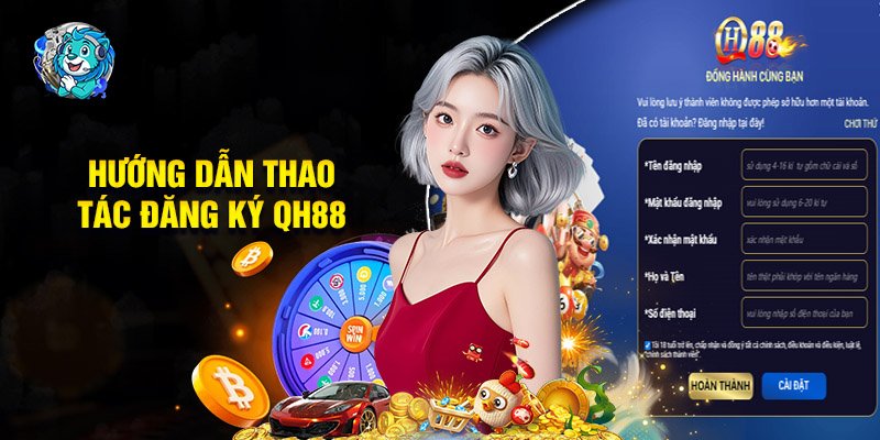 Hướng Dẫn Thao Tác Đăng Ký QH88 Chi Tiết Cho Tân Thủ