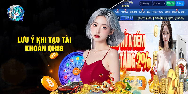 Các Lưu Ý Quan Trọng Khi Tạo Tài Khoản QH88 Hiệu Quả