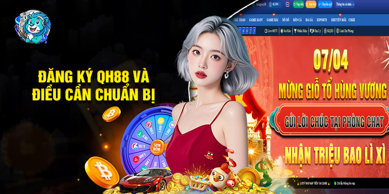 Đăng Ký QH88 Và Những Điều Người Chơi Cần Chuẩn Bị