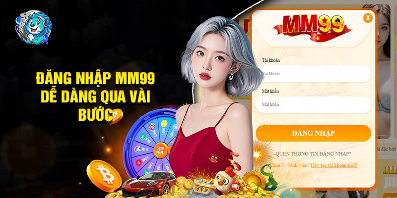 Đăng Nhập MM99 Dễ Dàng Qua Vài Bước