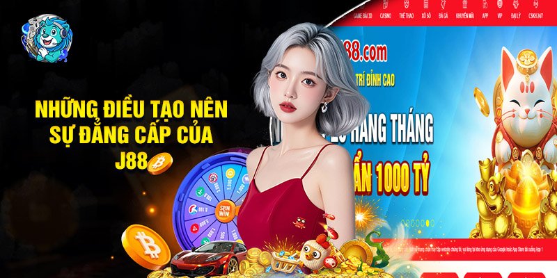 Khám Phá Những Điều Tạo Nên Sự Đẳng Cấp Của Nhà Cái J88