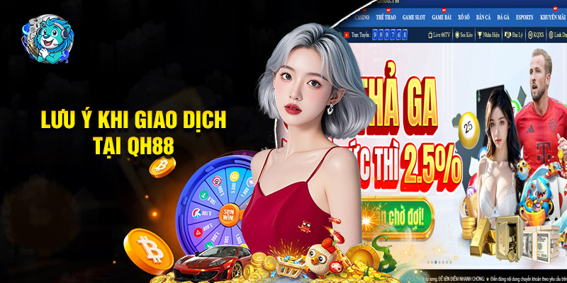 Lưu Ý Quan Trọng Khi Giao Dịch Tại QH88