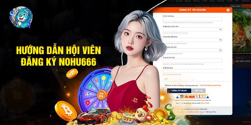 Hướng Dẫn Hội Viên Đăng Ký Nohu666