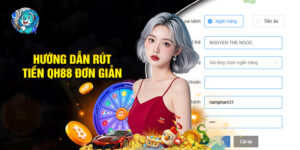 Hướng Dẫn Rút Tiền QH88 Đơn Giản Cho Người Mới