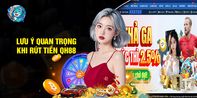 Các Điểm Lưu Ý Quan Trọng Khi Rút Tiền QH88
