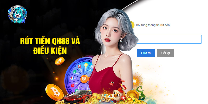 Rút Tiền QH88 Và Điều Kiện Bet Thủ Cần Nắm