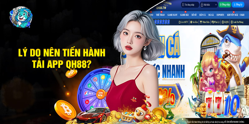 Lý Do Nên Tiến Hành Tải App QH88?